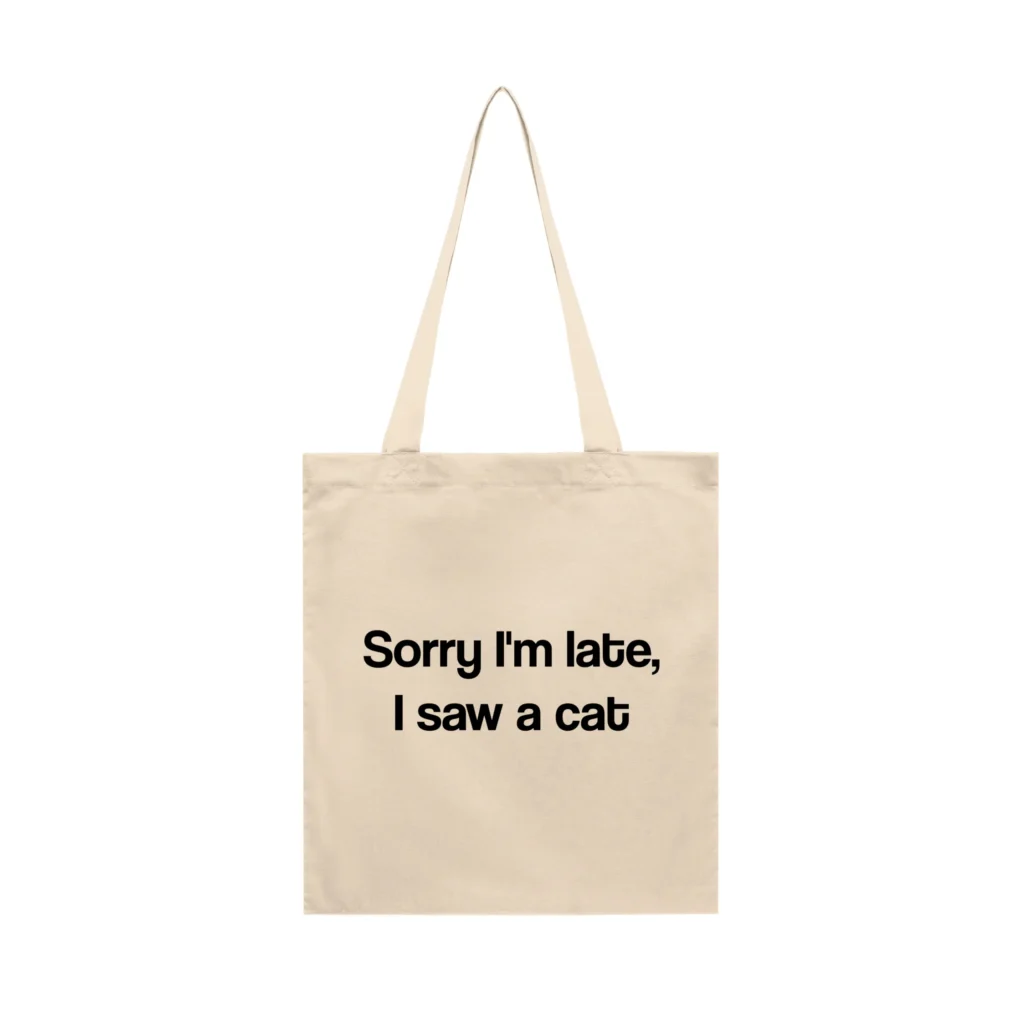 Tote Bag Sorry I'm Late, I Saw a Cat