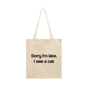 Tote Bag Sorry I'm Late, I Saw a Cat