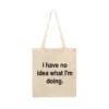 Tote Bag I Have No Idea What I'm Doing
