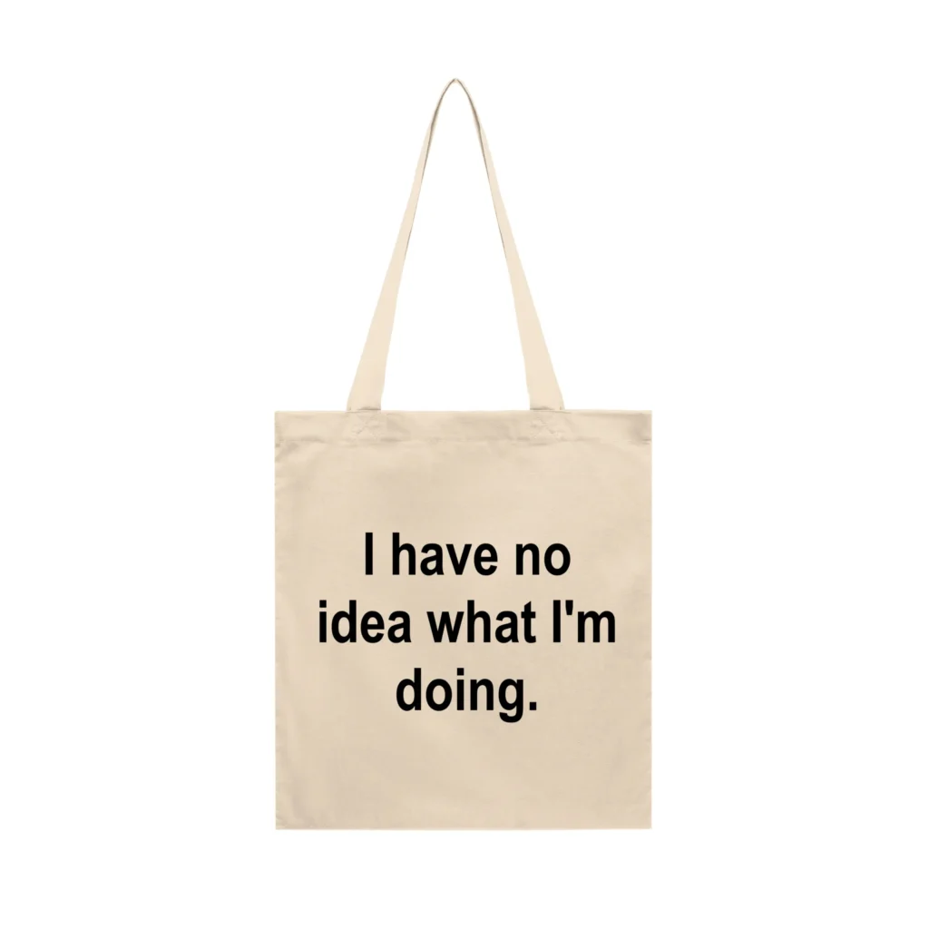 Tote Bag I Have No Idea What I'm Doing