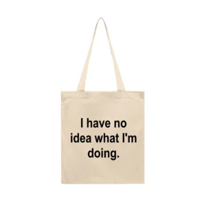 Tote Bag I Have No Idea What I'm Doing