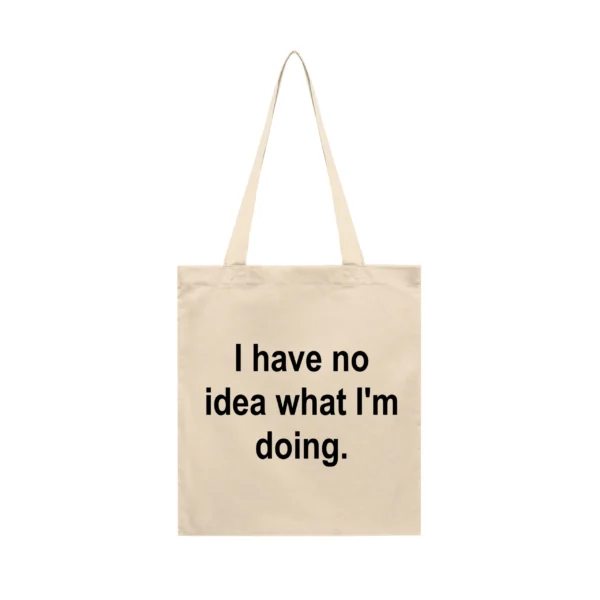 Tote Bag I Have No Idea What I'm Doing