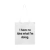 Tote Bag I Have No Idea What I'm Doing