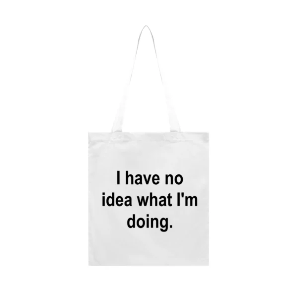 Tote Bag I Have No Idea What I'm Doing