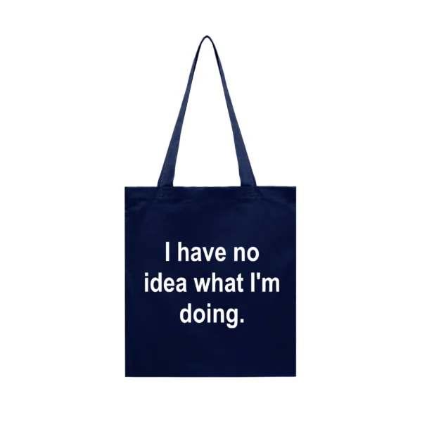 Tote Bag I Have No Idea What I'm Doing