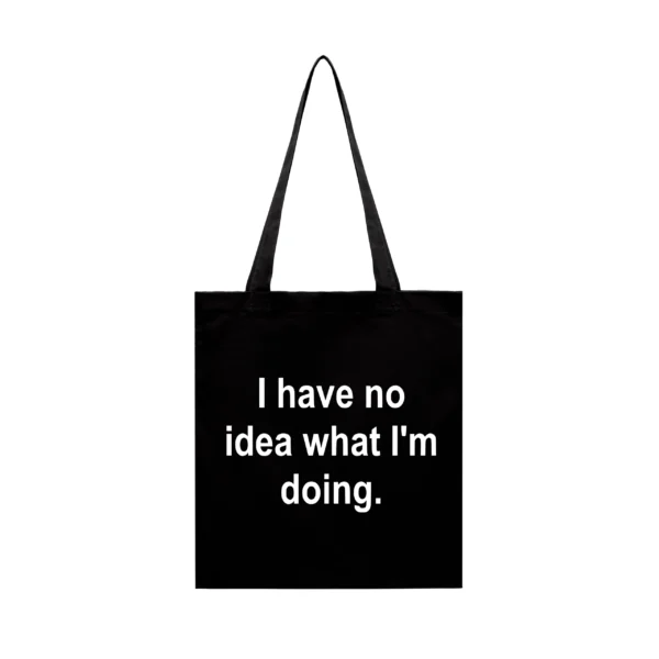 Tote Bag I Have No Idea What I'm Doing